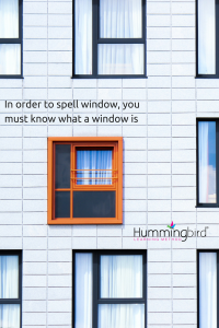 In order to spell window, you must know